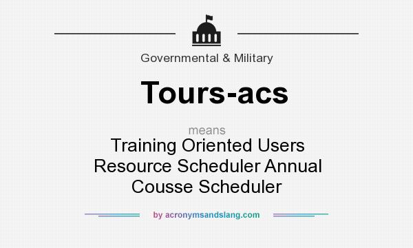 What does Tours-acs mean? It stands for Training Oriented Users Resource Scheduler Annual Cousse Scheduler