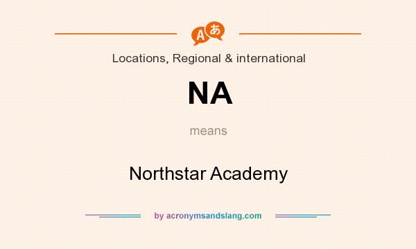 What does NA mean? It stands for Northstar Academy