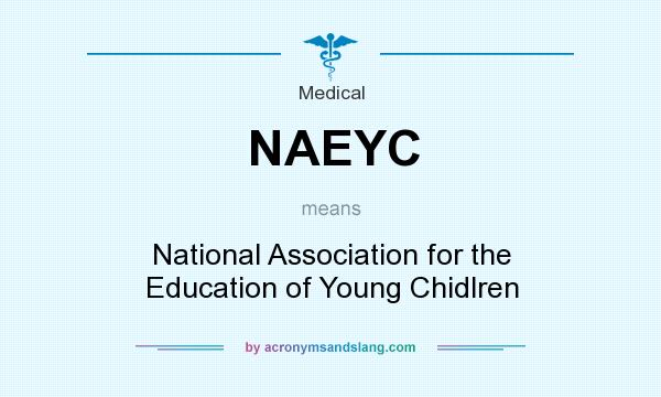 What does NAEYC mean? It stands for National Association for the Education of Young Chidlren