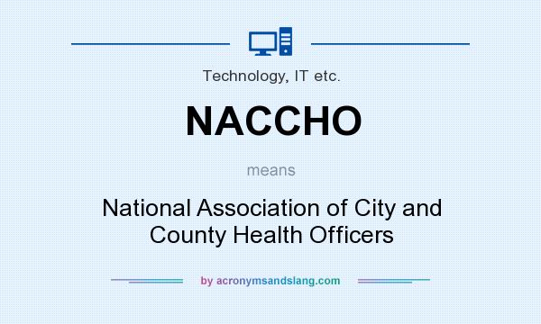 What does NACCHO mean? It stands for National Association of City and County Health Officers