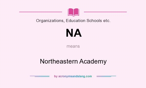 What does NA mean? It stands for Northeastern Academy