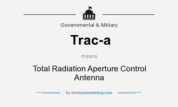 What does Trac-a mean? It stands for Total Radiation Aperture Control Antenna