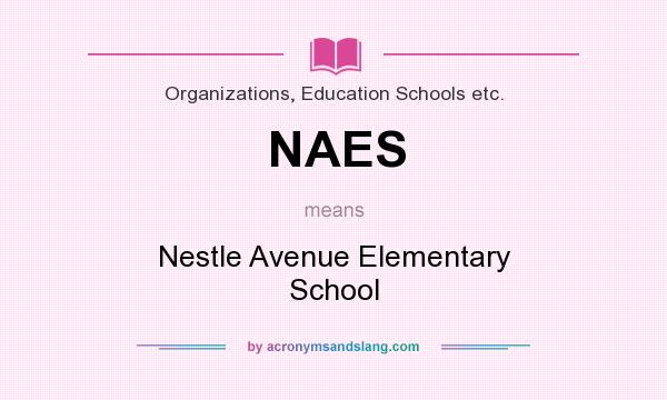 What does NAES mean? It stands for Nestle Avenue Elementary School