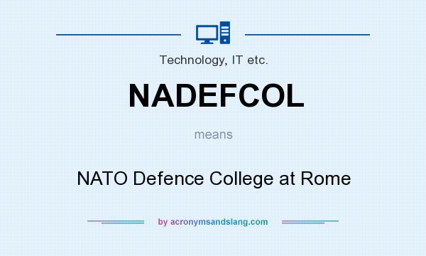 What does NADEFCOL mean? It stands for NATO Defence College at Rome