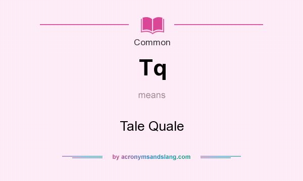 What does Tq mean? It stands for Tale Quale