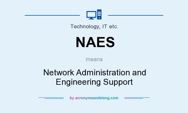 What does NAES mean? It stands for Network Administration and Engineering Support