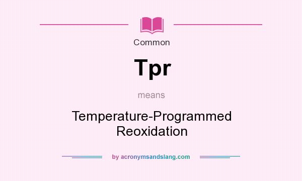 What does Tpr mean? It stands for Temperature-Programmed Reoxidation