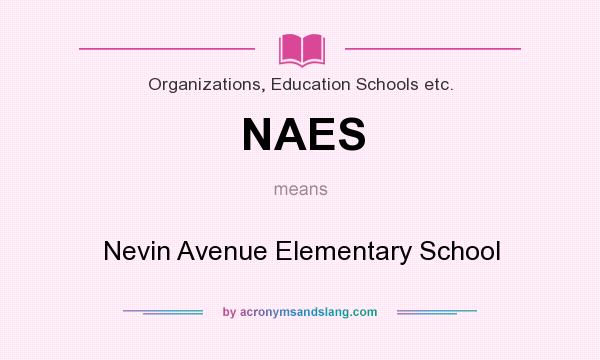 What does NAES mean? It stands for Nevin Avenue Elementary School