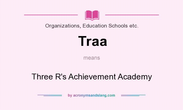 What does Traa mean? It stands for Three R`s Achievement Academy