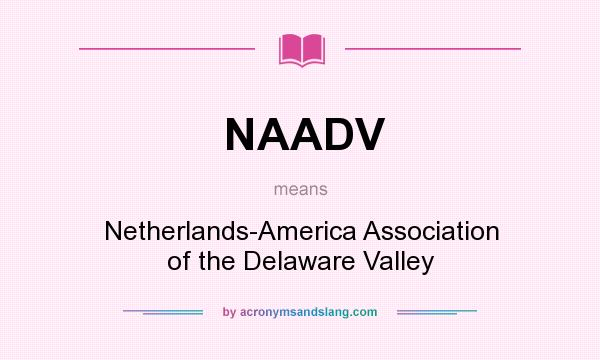 What does NAADV mean? It stands for Netherlands-America Association of the Delaware Valley