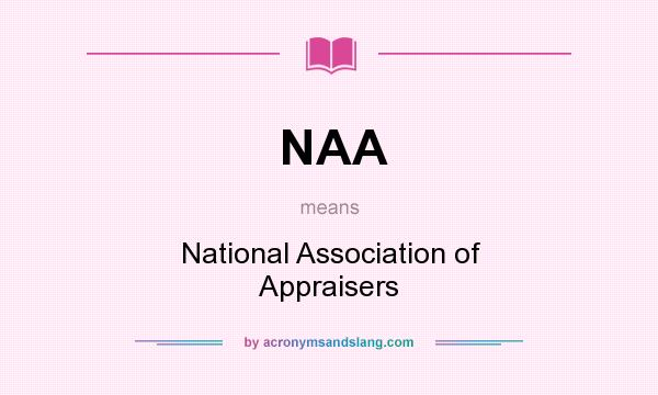 What does NAA mean? It stands for National Association of Appraisers