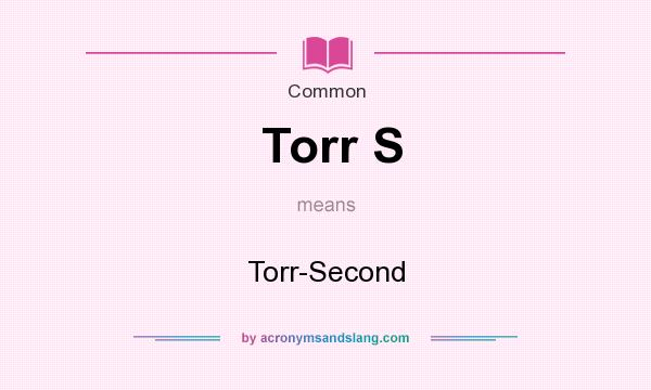 What does Torr S mean? It stands for Torr-Second