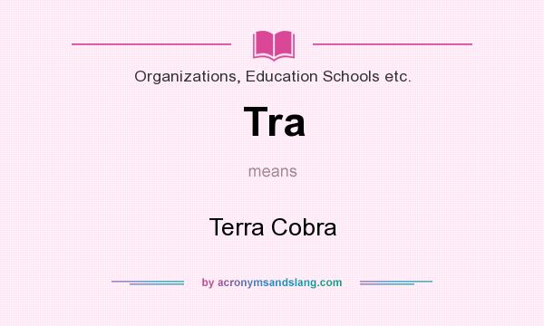 What does Tra mean? It stands for Terra Cobra