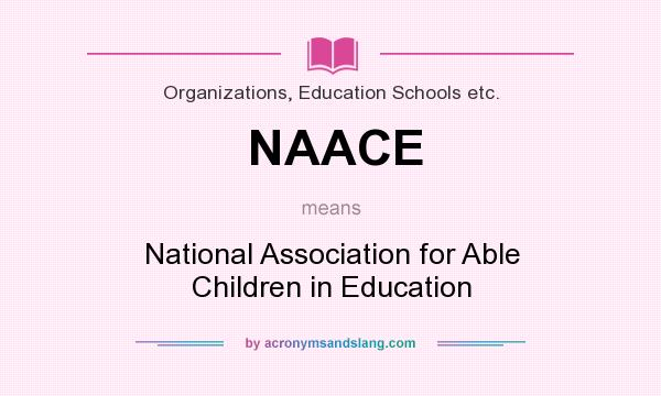 What does NAACE mean? It stands for National Association for Able Children in Education