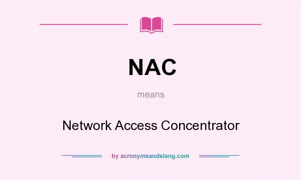 What does NAC mean? It stands for Network Access Concentrator
