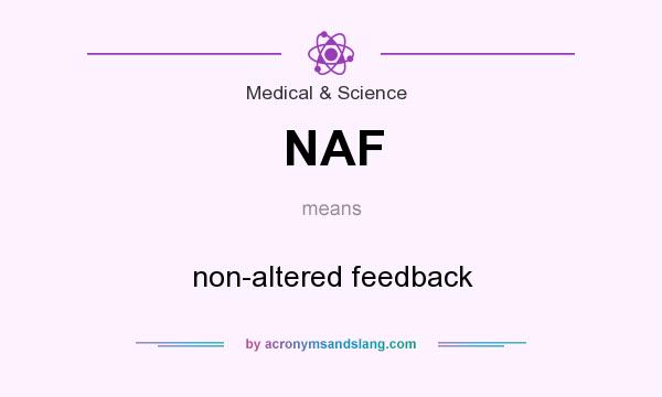 What does NAF mean? It stands for non-altered feedback