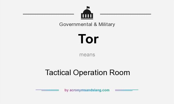 What does Tor mean? It stands for Tactical Operation Room