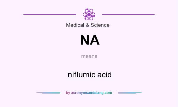 What does NA mean? It stands for niflumic acid