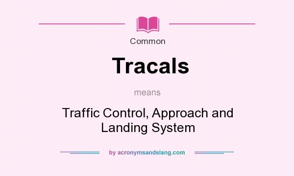 What does Tracals mean? It stands for Traffic Control, Approach and Landing System