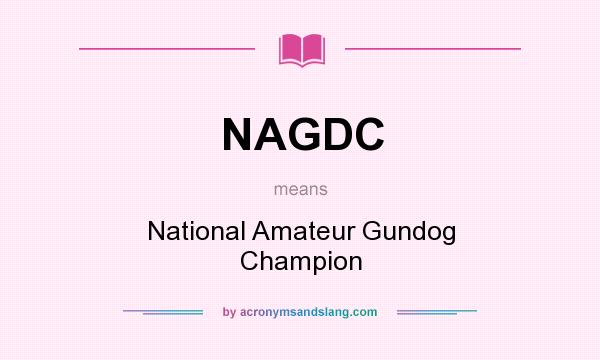 What does NAGDC mean? It stands for National Amateur Gundog Champion