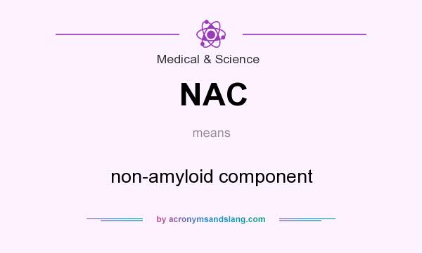 What does NAC mean? It stands for non-amyloid component