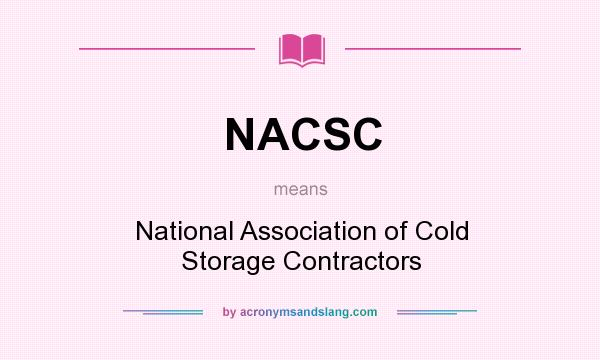 What does NACSC mean? It stands for National Association of Cold Storage Contractors