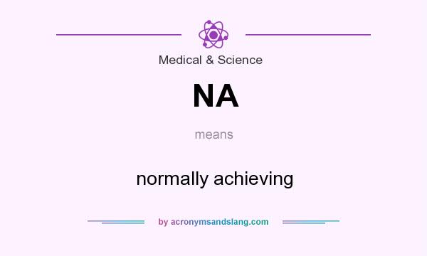 What does NA mean? It stands for normally achieving