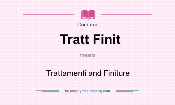 What does Tratt Finit mean? It stands for Trattamenti and Finiture