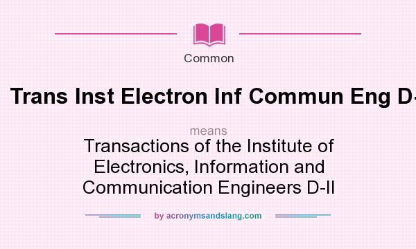 What does Trans Inst Electron Inf Commun Eng D-i mean? It stands for Transactions of the Institute of Electronics, Information and Communication Engineers D-II