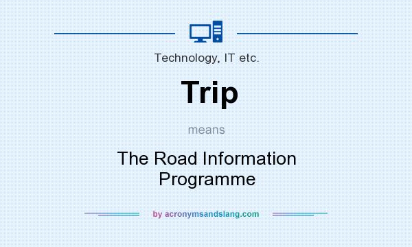 What does Trip mean? It stands for The Road Information Programme