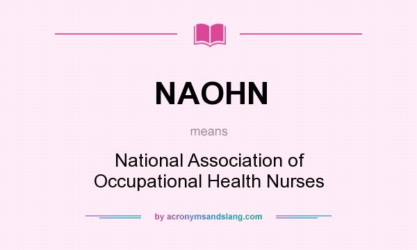 What does NAOHN mean? It stands for National Association of Occupational Health Nurses