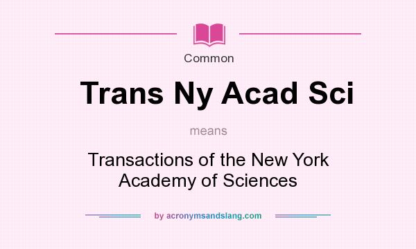 What does Trans Ny Acad Sci mean? It stands for Transactions of the New York Academy of Sciences