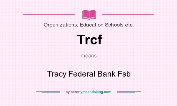 What does Trcf mean? It stands for Tracy Federal Bank Fsb