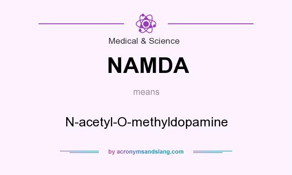 What does NAMDA mean? It stands for N-acetyl-O-methyldopamine