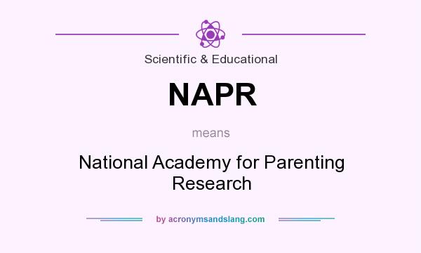 What does NAPR mean? It stands for National Academy for Parenting Research