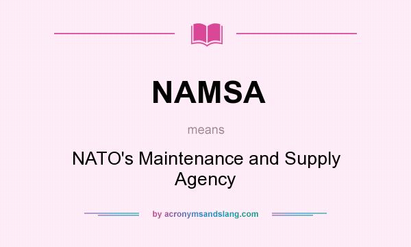 What does NAMSA mean? It stands for NATO`s Maintenance and Supply Agency
