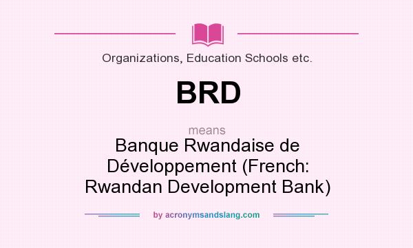 What does BRD mean? It stands for Banque Rwandaise de Développement (French: Rwandan Development Bank)