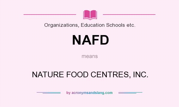 What does NAFD mean? It stands for NATURE FOOD CENTRES, INC.