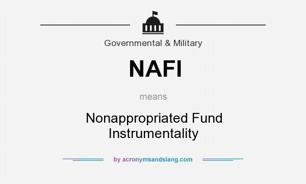 What does NAFI mean? It stands for Nonappropriated Fund Instrumentality