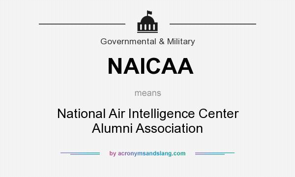 What does NAICAA mean? It stands for National Air Intelligence Center Alumni Association