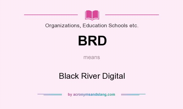 What does BRD mean? It stands for Black River Digital