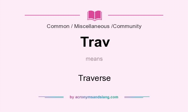 What does Trav mean? It stands for Traverse