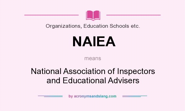What does NAIEA mean? It stands for National Association of Inspectors and Educational Advisers