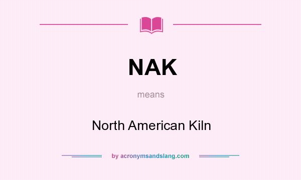 What does NAK mean? It stands for North American Kiln