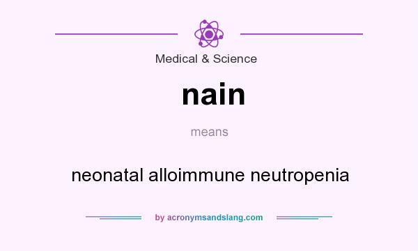 What does nain mean? It stands for neonatal alloimmune neutropenia