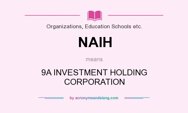 What does NAIH mean? It stands for 9A INVESTMENT HOLDING CORPORATION