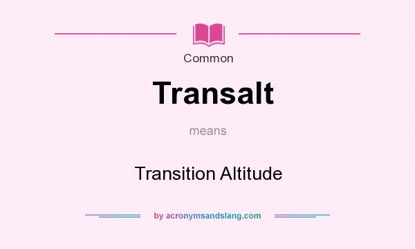 What does Transalt mean? It stands for Transition Altitude