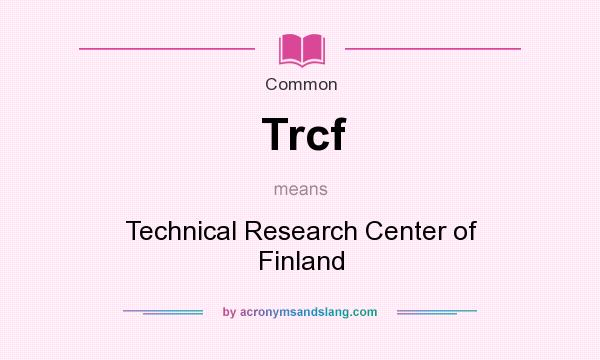 What does Trcf mean? It stands for Technical Research Center of Finland