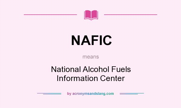What does NAFIC mean? It stands for National Alcohol Fuels Information Center