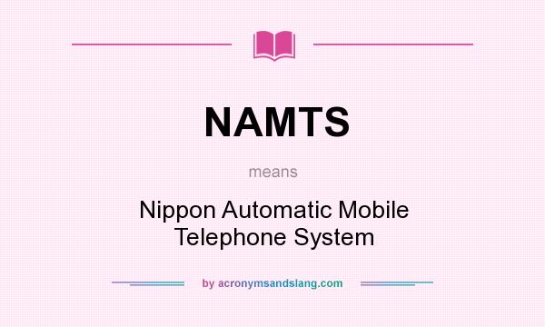 What does NAMTS mean? It stands for Nippon Automatic Mobile Telephone System